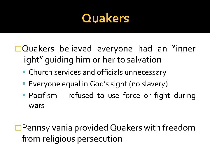 Quakers �Quakers believed everyone had an “inner light” guiding him or her to salvation Quakers �Quakers believed everyone had an “inner light” guiding him or her to salvation