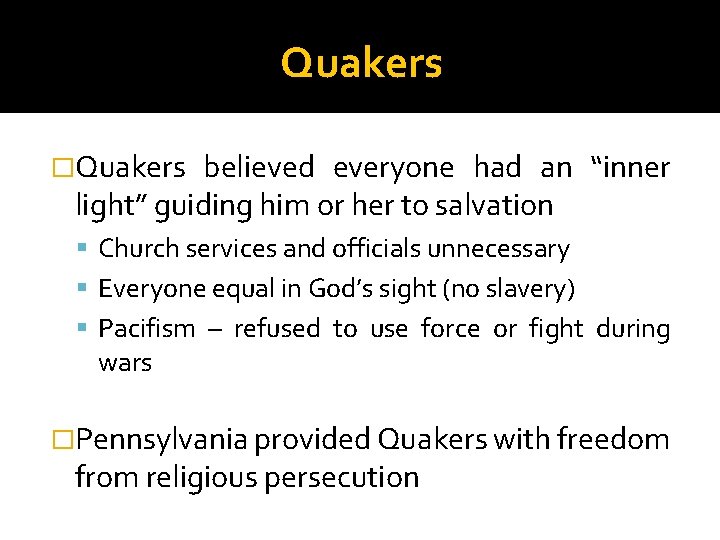 Quakers �Quakers believed everyone had an “inner light” guiding him or her to salvation