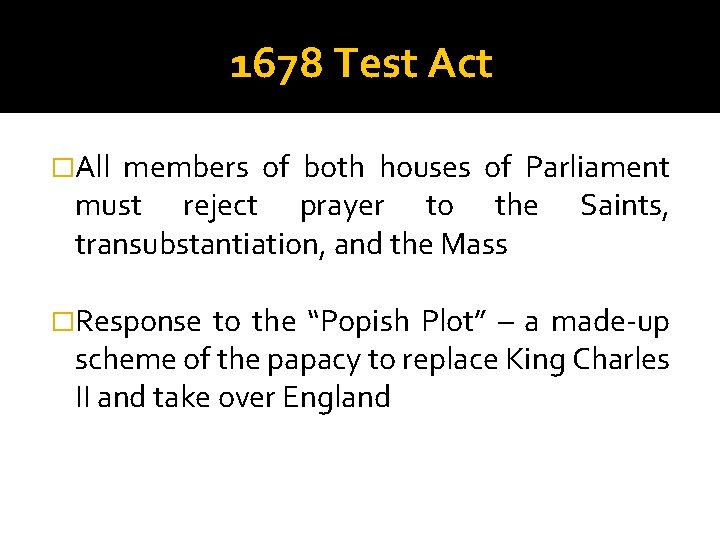 1678 Test Act �All members of both houses of Parliament must reject prayer to 1678 Test Act �All members of both houses of Parliament must reject prayer to