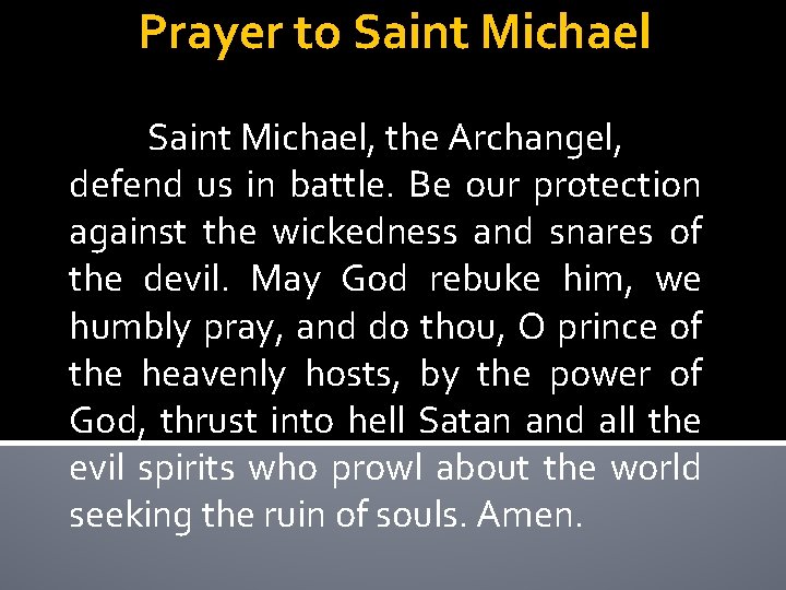 Prayer to Saint Michael, the Archangel, defend us in battle. Be our protection against