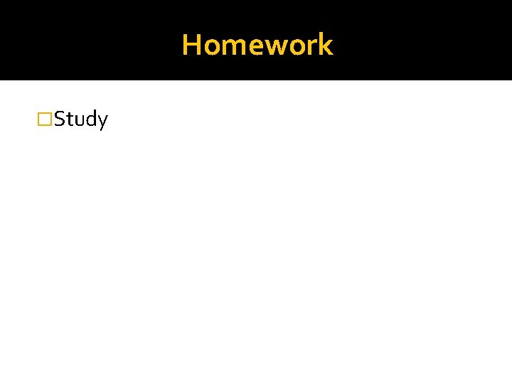 Homework �Study 