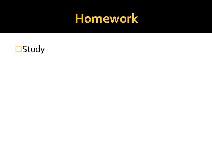 Homework �Study Homework �Study