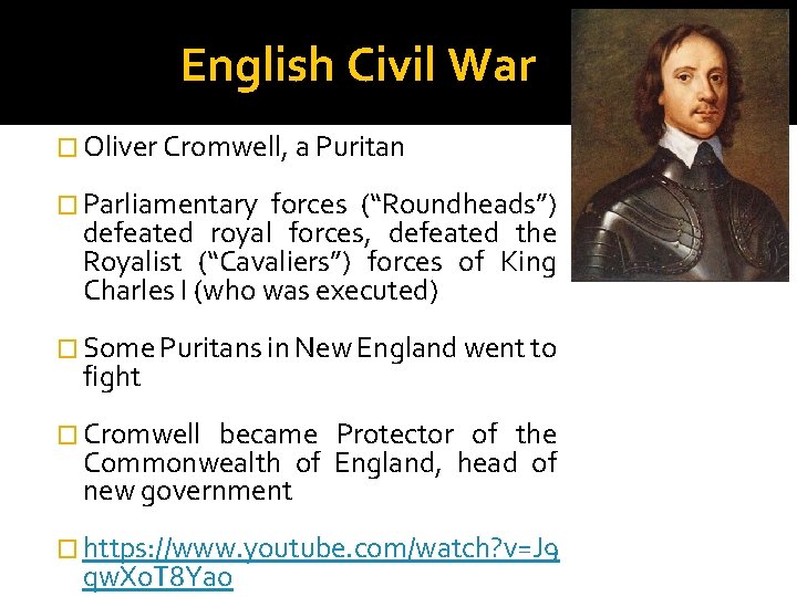 English Civil War � Oliver Cromwell, a Puritan � Parliamentary forces (“Roundheads”) defeated royal
