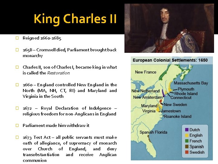 King Charles II � Reigned 1660 -1685 � 1658 – Cromwell died, Parliament brought King Charles II � Reigned 1660 -1685 � 1658 – Cromwell died, Parliament brought
