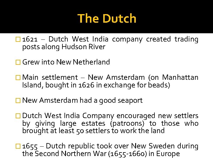 The Dutch � 1621 – Dutch West India company created trading posts along Hudson