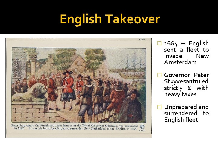 English Takeover � 1664 – English sent a fleet to invade New Amsterdam �