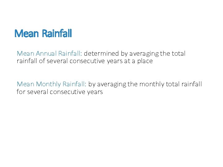 Mean Rainfall Mean Annual Rainfall: determined by averaging the total rainfall of several consecutive