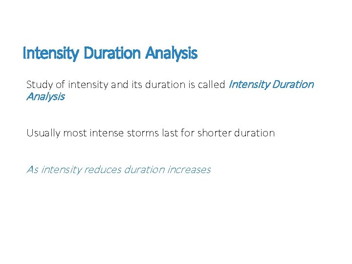 Intensity Duration Analysis Study of intensity and its duration is called Intensity Duration Analysis