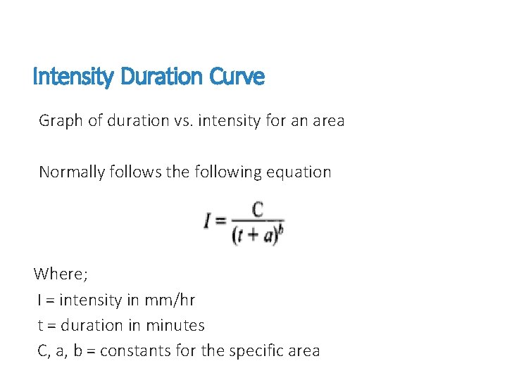 Intensity Duration Curve Graph of duration vs. intensity for an area Normally follows the