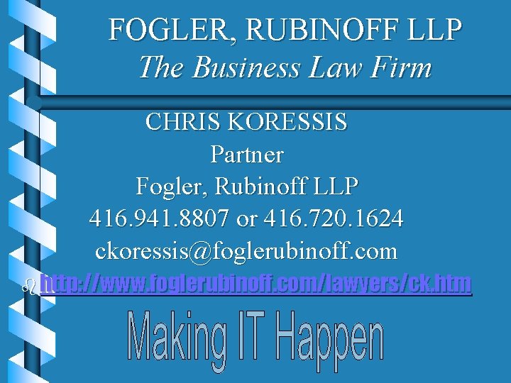 FOGLER, RUBINOFF LLP The Business Law Firm CHRIS KORESSIS Partner Fogler, Rubinoff LLP 416.