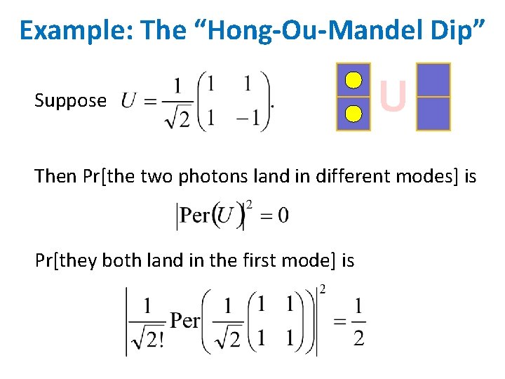 Example: The “Hong-Ou-Mandel Dip” Suppose U Then Pr[the two photons land in different modes]