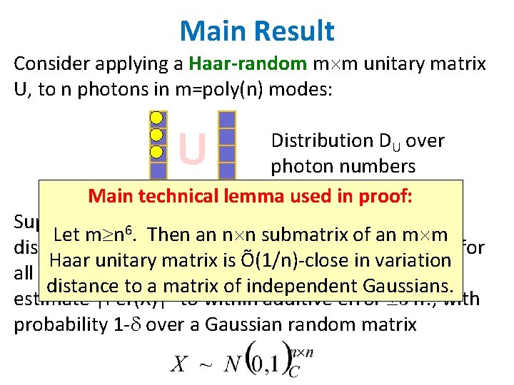 Main Result Consider applying a Haar-random m m unitary matrix U, to n photons Main Result Consider applying a Haar-random m m unitary matrix U, to n photons