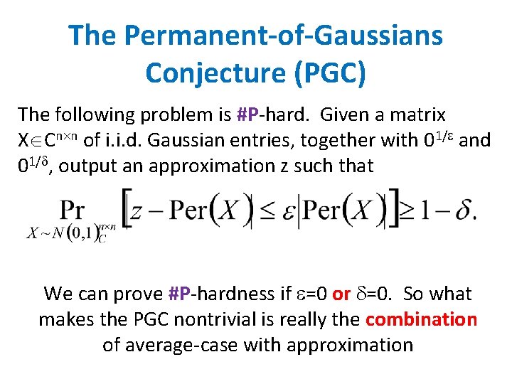 The Permanent-of-Gaussians Conjecture (PGC) The following problem is #P-hard. Given a matrix X Cn The Permanent-of-Gaussians Conjecture (PGC) The following problem is #P-hard. Given a matrix X Cn