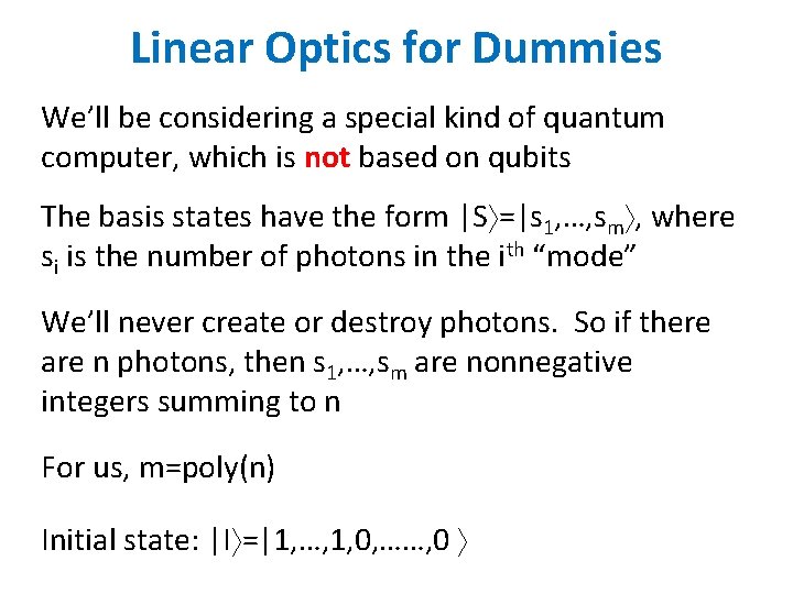 Linear Optics for Dummies We’ll be considering a special kind of quantum computer, which Linear Optics for Dummies We’ll be considering a special kind of quantum computer, which