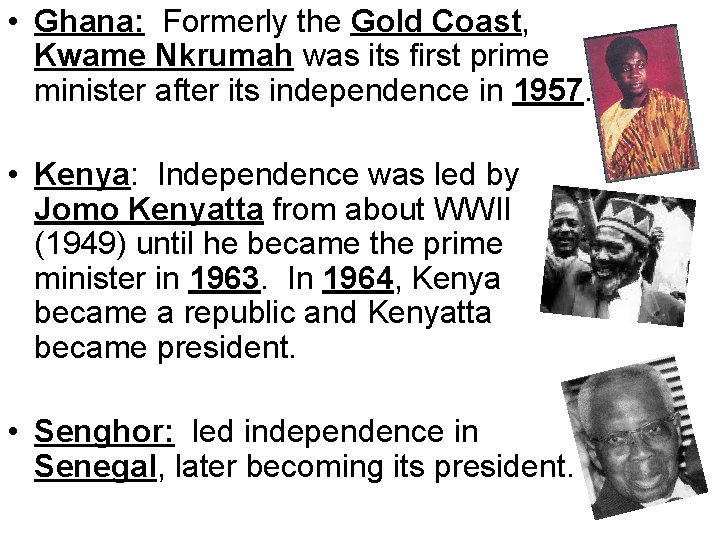  • Ghana: Formerly the Gold Coast, Kwame Nkrumah was its first prime minister
