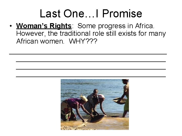 Last One…I Promise • Woman’s Rights: Some progress in Africa. However, the traditional role