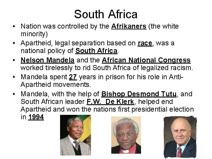 South Africa • Nation was controlled by the Afrikaners (the white minority) • Apartheid,
