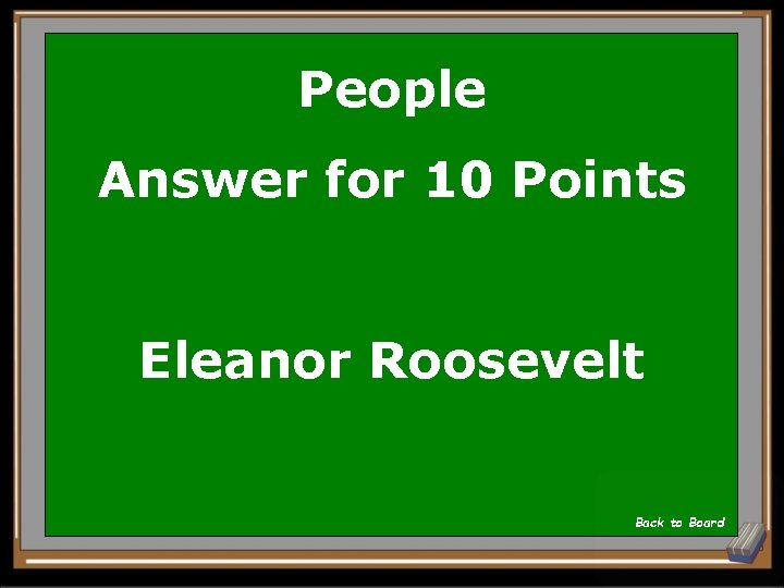 People Answer for 10 Points Eleanor Roosevelt Back to Board 