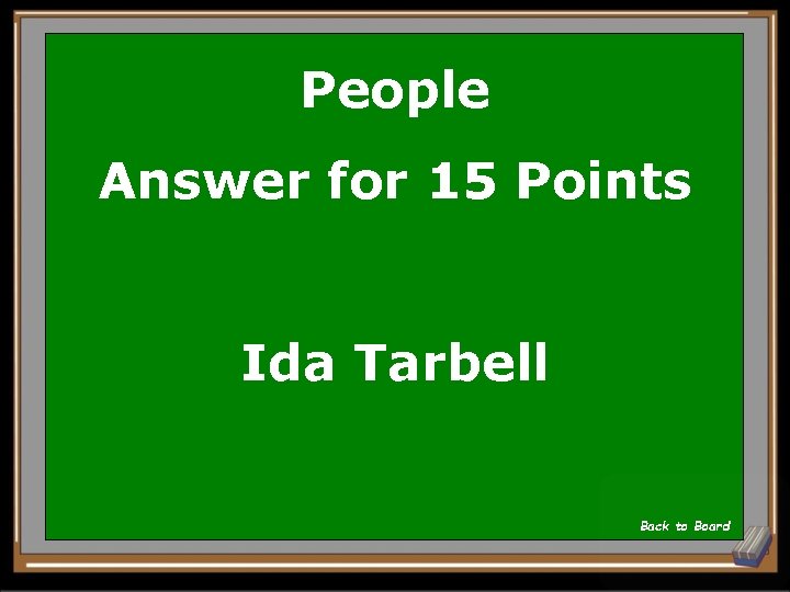 People Answer for 15 Points Ida Tarbell Back to Board 