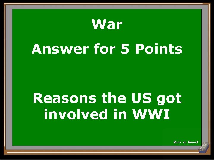 War Answer for 5 Points Reasons the US got involved in WWI Back to