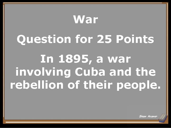 War Question for 25 Points In 1895, a war involving Cuba and the rebellion