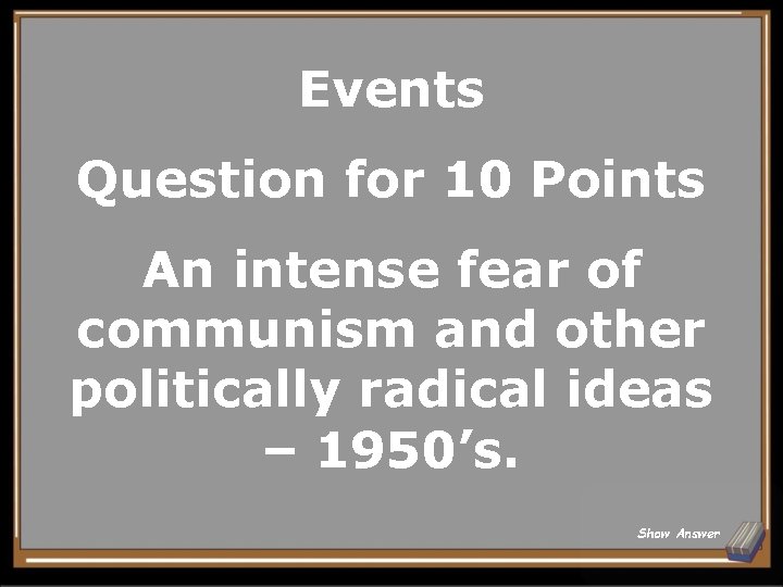 Events Question for 10 Points An intense fear of communism and other politically radical