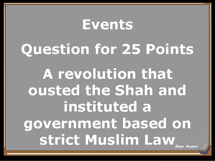 Events Question for 25 Points A revolution that ousted the Shah and instituted a