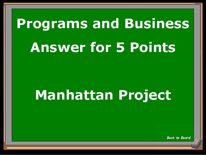 Programs and Business Answer for 5 Points Manhattan Project Back to Board 