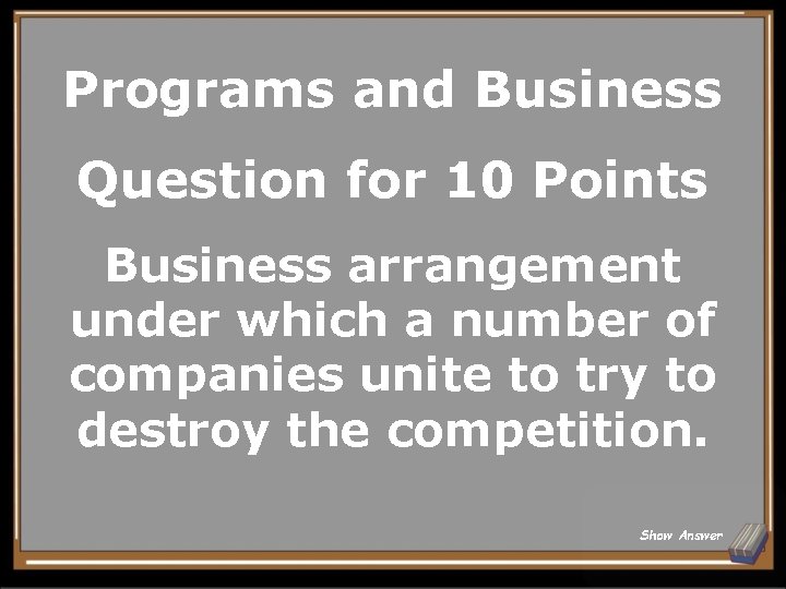 Programs and Business Question for 10 Points Business arrangement under which a number of