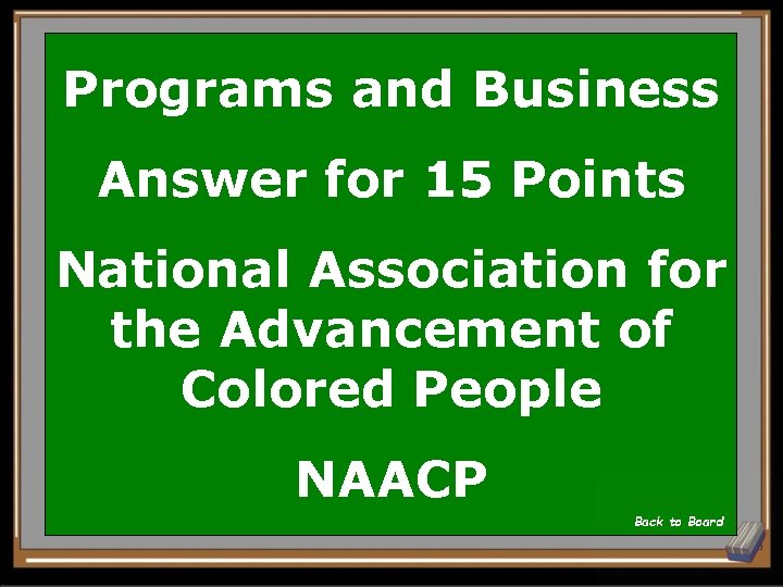Programs and Business Answer for 15 Points National Association for the Advancement of Colored