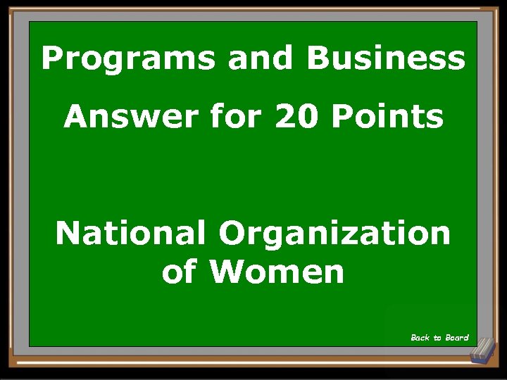 Programs and Business Answer for 20 Points National Organization of Women Back to Board