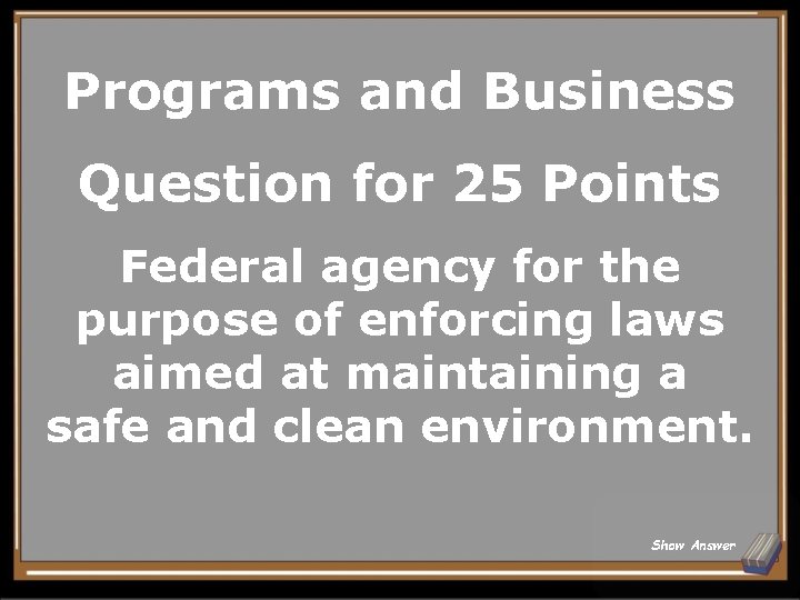 Programs and Business Question for 25 Points Federal agency for the purpose of enforcing