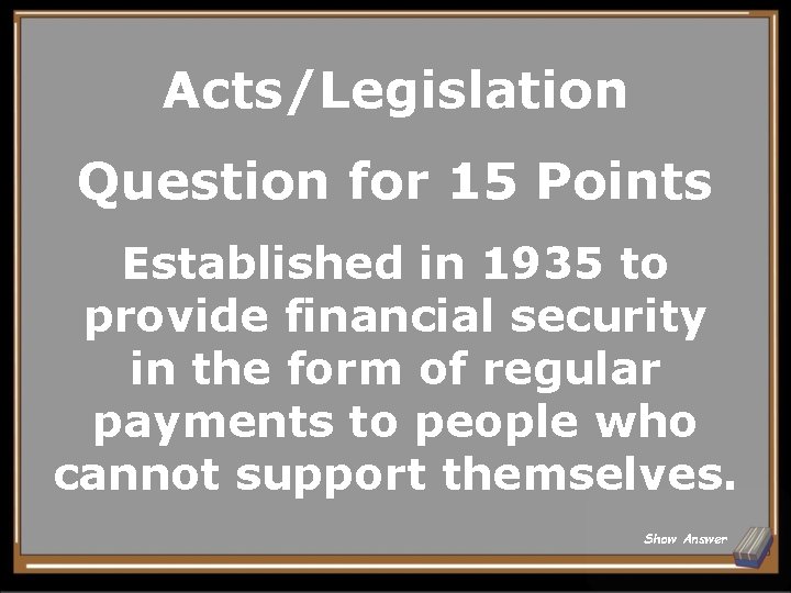 Acts/Legislation Question for 15 Points Established in 1935 to provide financial security in the
