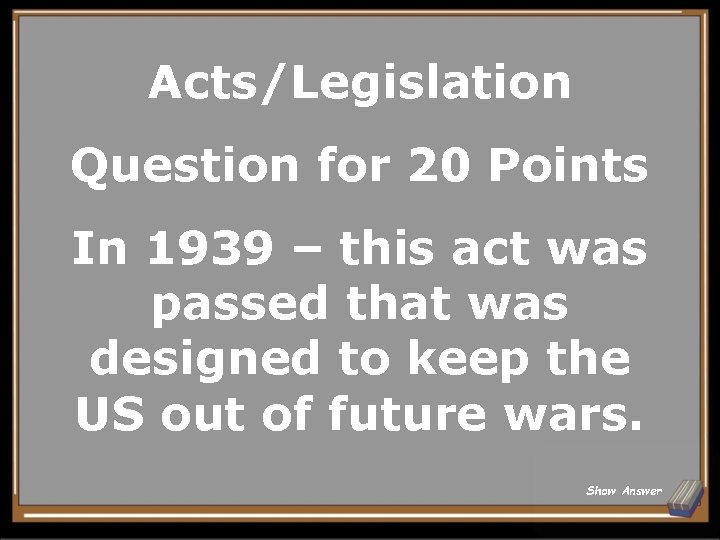 Acts/Legislation Question for 20 Points In 1939 – this act was passed that was