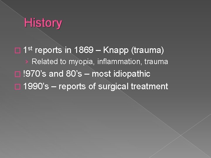History � 1 st reports in 1869 – Knapp (trauma) › Related to myopia,