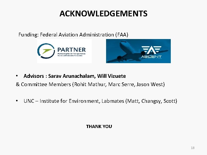 ACKNOWLEDGEMENTS Funding: Federal Aviation Administration (FAA) • Advisors : Sarav Arunachalam, Will Vizuete &