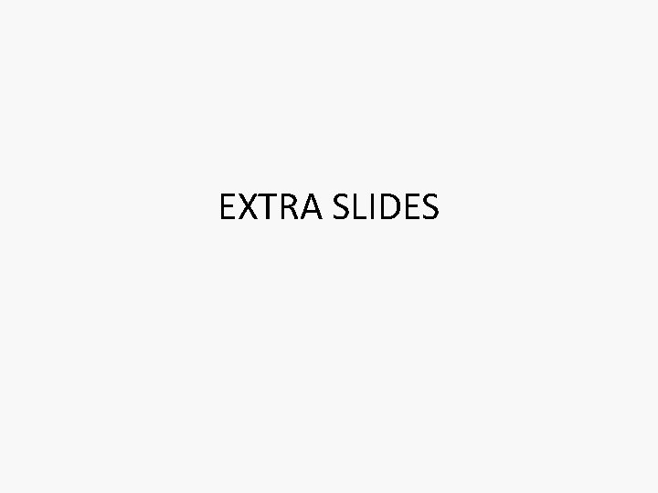 EXTRA SLIDES 