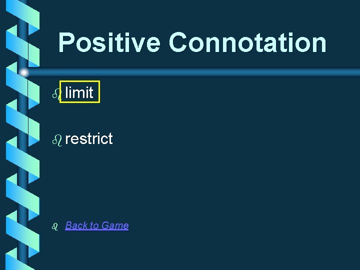 Positive Connotation b limit b restrict b Back to Game 