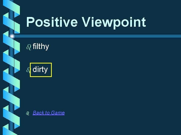 Positive Viewpoint b filthy b dirty b Back to Game 