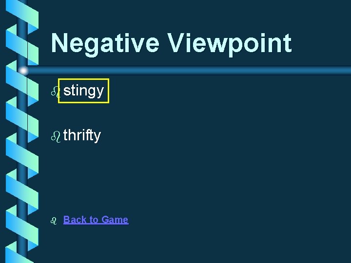 Negative Viewpoint b stingy b thrifty b Back to Game 