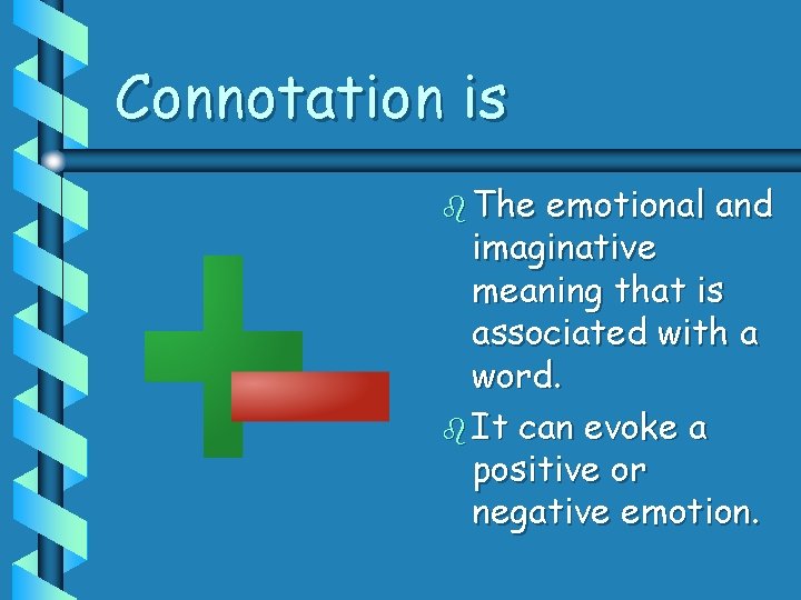 Connotation is b The emotional and imaginative meaning that is associated with a word.