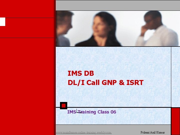 IMS DB DL/I Call GNP & ISRT IMS Training Class 06 www. mainframes-online-training. weebly.