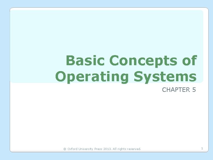Basic Concepts of Operating Systems CHAPTER 5 © Oxford University Press 2013. All rights
