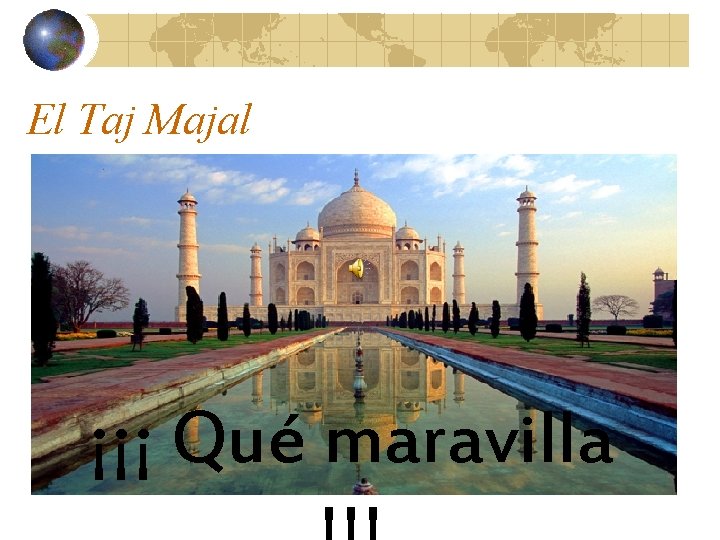 El Taj Majal Es uno de los monumentos más visitados del mundo. En realidad