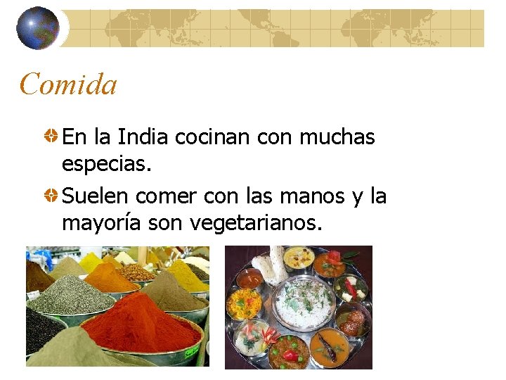 Comida En la India cocinan con muchas especias. Suelen comer con las manos y