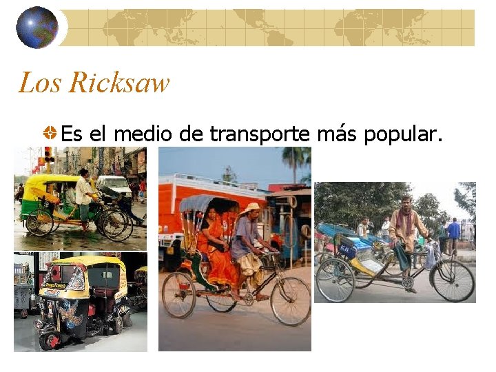 Los Ricksaw Es el medio de transporte más popular. 