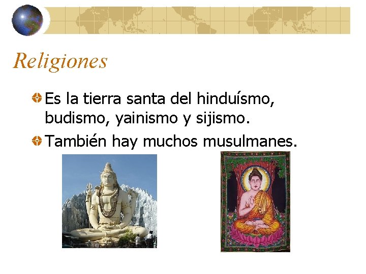 Religiones Es la tierra santa del hinduísmo, budismo, yainismo y sijismo. También hay muchos