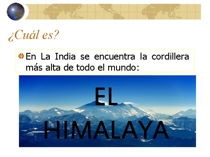¿Cuál es? En La India se encuentra la cordillera más alta de todo el ¿Cuál es? En La India se encuentra la cordillera más alta de todo el