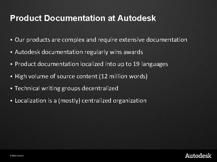 Product Documentation at Autodesk § Our products are complex and require extensive documentation § Product Documentation at Autodesk § Our products are complex and require extensive documentation §