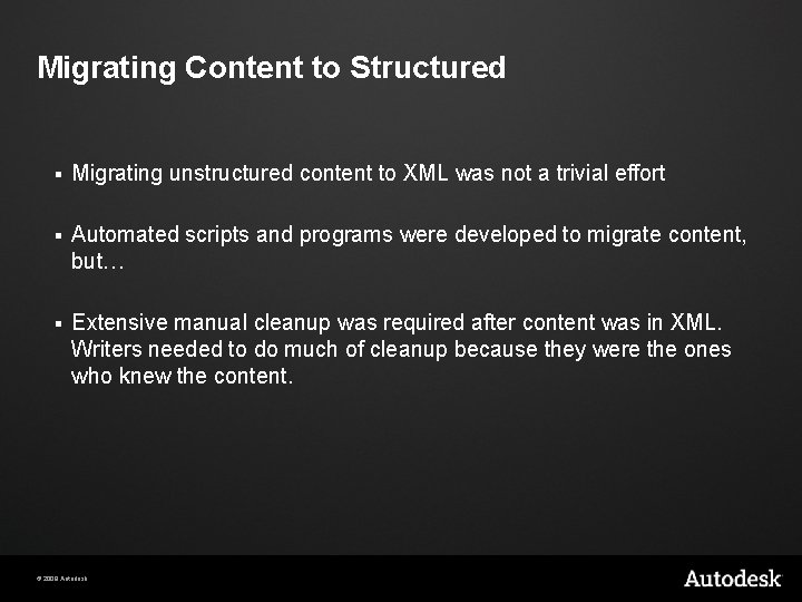 Migrating Content to Structured § Migrating unstructured content to XML was not a trivial Migrating Content to Structured § Migrating unstructured content to XML was not a trivial